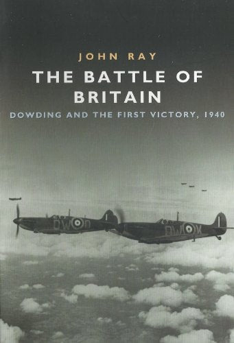 The Battle of Britain Dowding and the First Victory, 1940