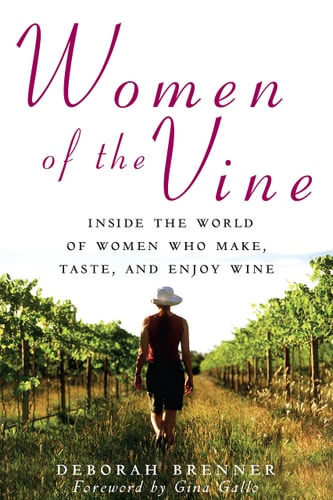 Women of the Vine Inside the World of Women Who Make, Taste, and Enjoy Wine