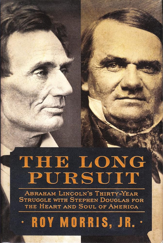 The Long Pursuit: Abraham Lincoln’s Thirty-Year Struggle with Stephen Douglas for the Heart and Soul of America cover image