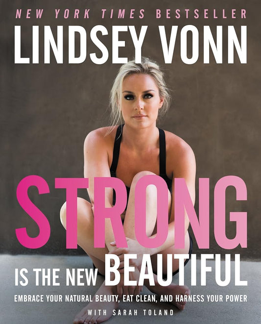 Strong Is the New Beautiful: Embrace Your Natural Beauty, Eat Clean, and Harness Your Power cover image