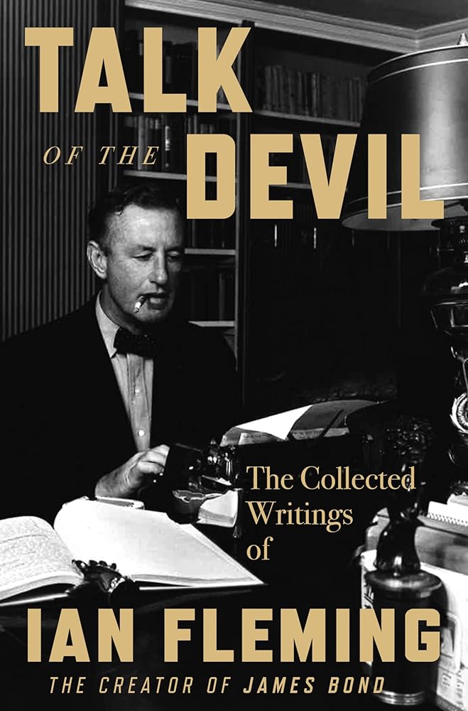 Talk of the Devil: The Collected Writings of Ian Fleming―Wartime Experiences, Espionage Reflections, and Travel Narratives from the Creator of James Bond cover image