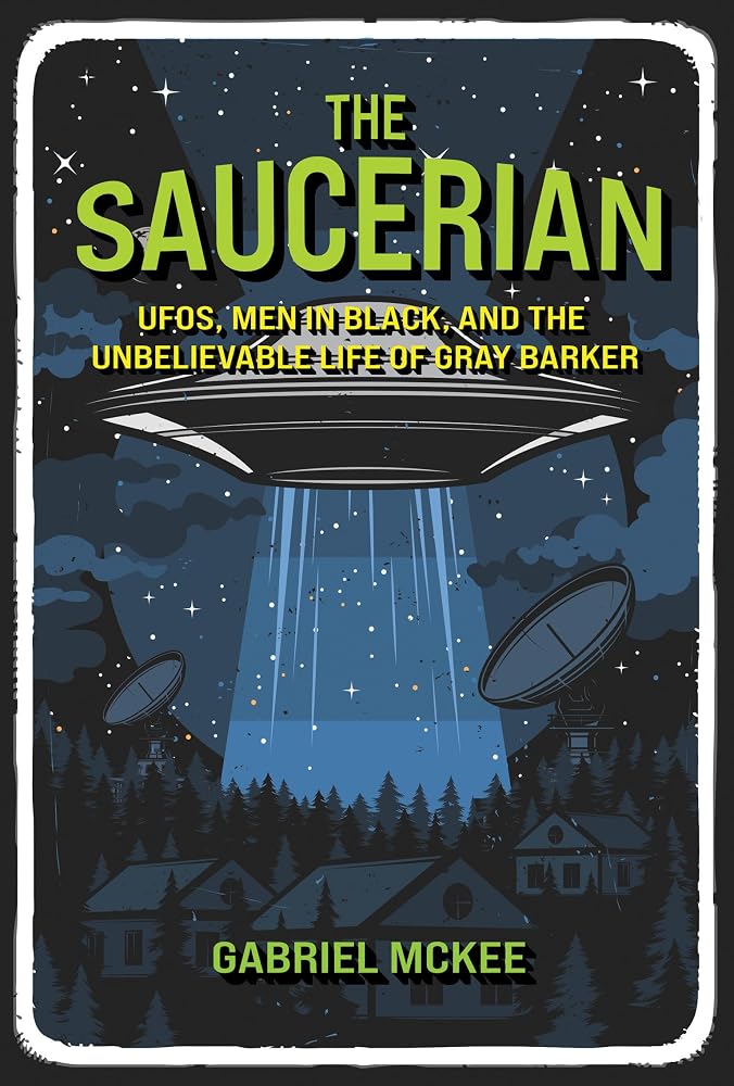 The Saucerian: UFOs, Men in Black, and the Unbelievable Life of Gray Barker cover image