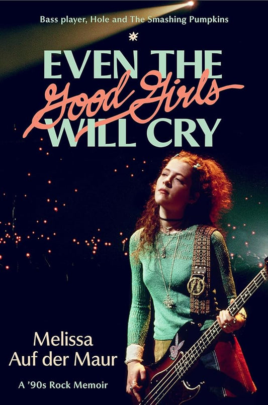 Even the Good Girls Will Cry: A '90s Rock Memoir cover image