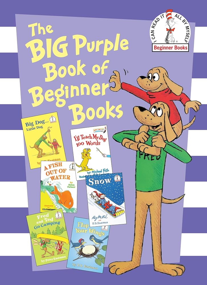 The Big Purple Book of Beginner Books: Big Dog Little Dog; A Fish Out of Water; Snow; I'll Teach My Dog 100 Words; Fred and Ted Go Camping; Flap Your Wings cover image
