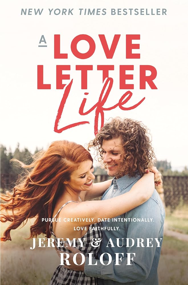 A Love Letter Life: Pursue Creatively. Date Intentionally. Love Faithfully. cover image