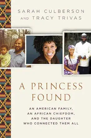 A Princess Found: An American Family, an African Chiefdom, and the Daughter Who Connected Them All cover image
