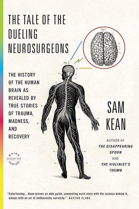 The Tale of the Dueling Neurosurgeons: The History of the Human Brain as Revealed by True Stories of Trauma, Madness, and Recovery cover image