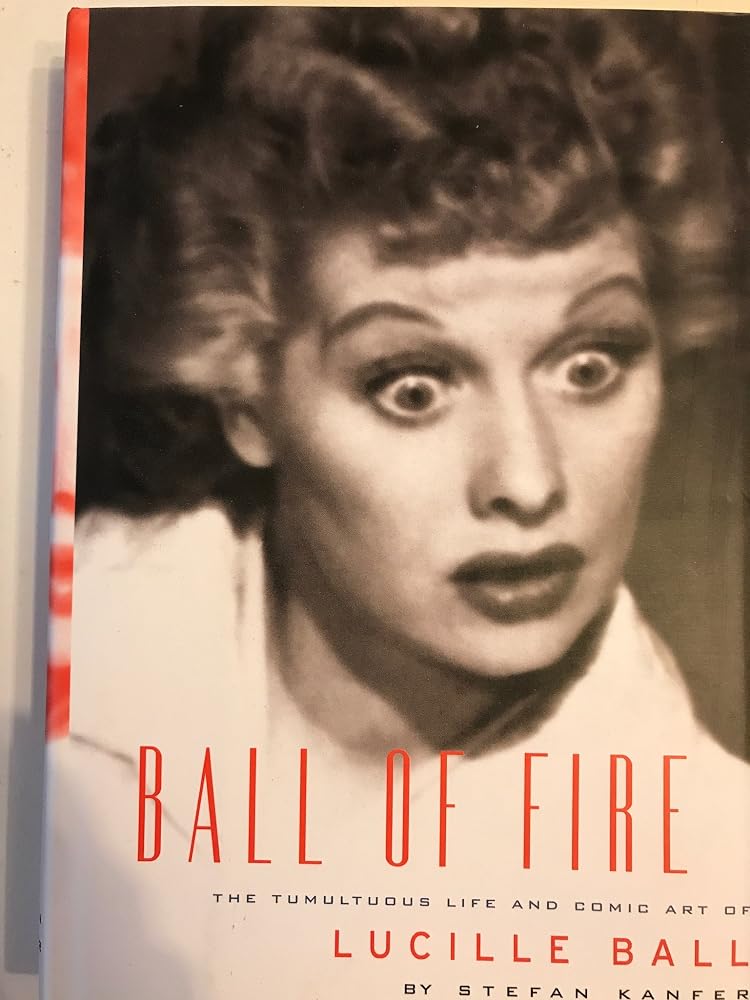 Ball of Fire: The Tumultuous Life and Comic Art of Lucille Ball cover image
