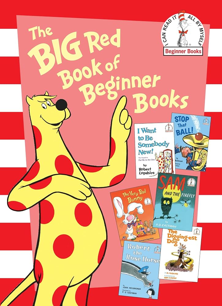 The Big Red Book of Beginner Books: I Want to Be Somebody New!; Stop That Ball!; The Very Bad Bunny; Sam and the Firefly; Robert the Rose Horse; The Digging-est Dog cover image
