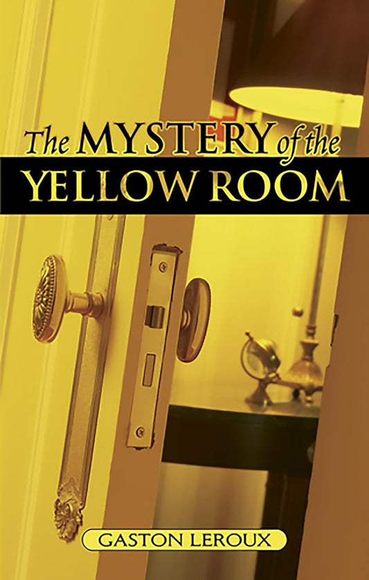 The Mystery Of The Yellow Room: Extraordinary Adventures Of Joseph Rouletabille, Reporter cover image