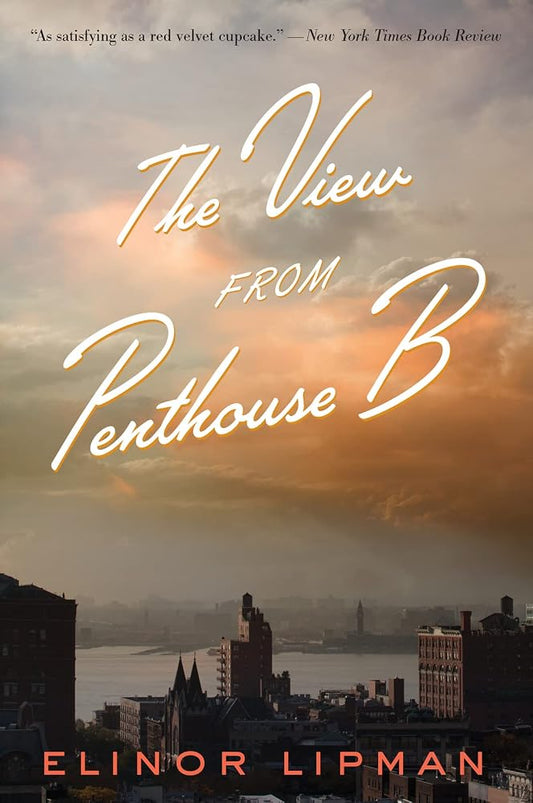 The View From Penthouse B: A Smart Romantic Comedy About Sisters, Love, and New Life in Middle Age cover image