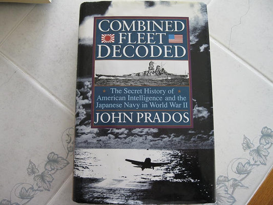 Combined Fleet Decoded: The Secret History of American Intelligence and the Japanese Navy in World War II cover image