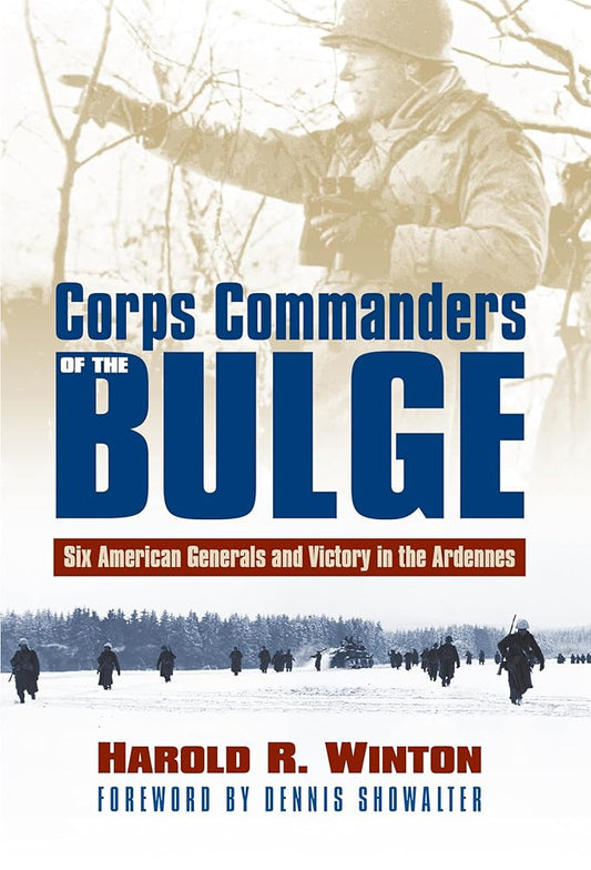 Corps Commanders of the Bulge: Six American Generals and Victory in the Ardennes (Modern War Studies) cover image