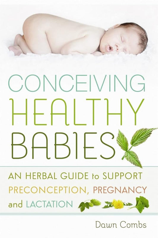 Conceiving Healthy Babies: An Herbal Guide to Support Preconception, Pregnancy and Lactation cover image