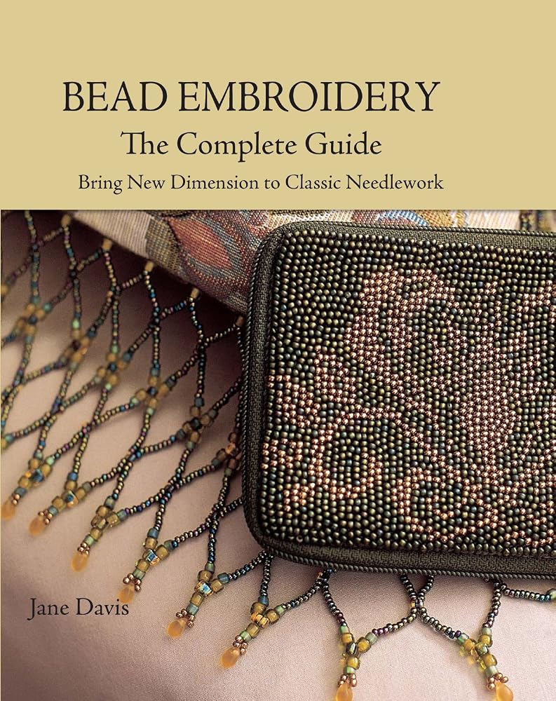 Bead Embroidery The Complete Guide: Bring New Dimension to Classic Needlework cover image