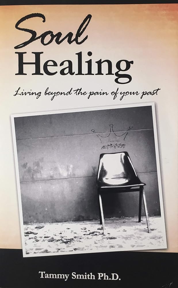 Soul Healing: Living Beyond the Pain of Your Past cover image