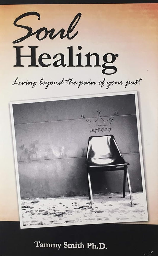 Soul Healing: Living Beyond the Pain of Your Past cover image