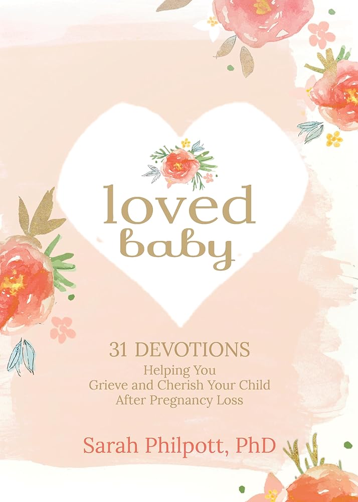 Loved Baby: 31 Devotions Helping You Grieve and Cherish Your Child after Pregnancy Loss (Hardcover) – A Devotional Book on How to Cope, Mourn and Heal after Losing a Baby cover image