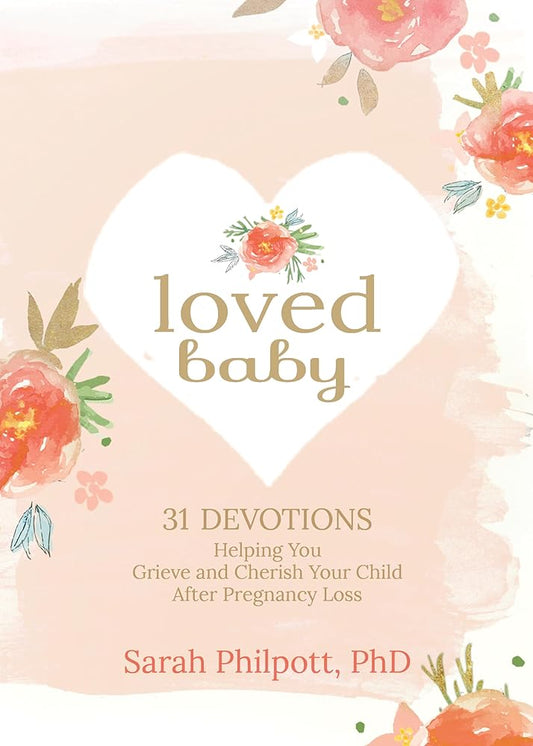 Loved Baby: 31 Devotions Helping You Grieve and Cherish Your Child after Pregnancy Loss (Hardcover) – A Devotional Book on How to Cope, Mourn and Heal after Losing a Baby cover image