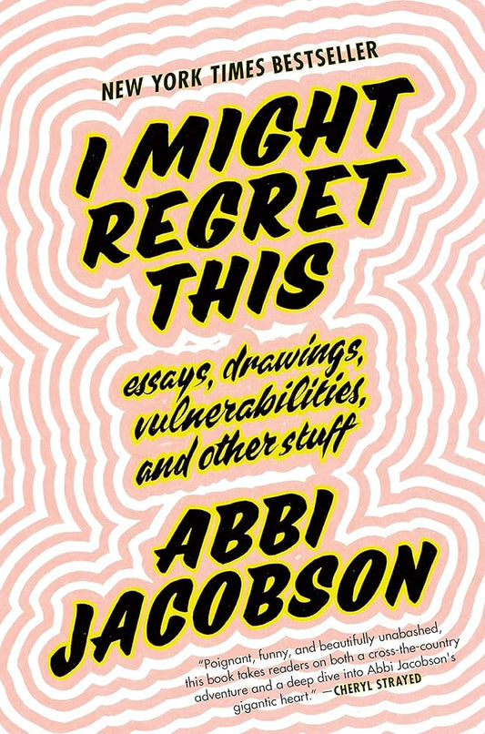 I Might Regret This: Essays, Drawings, Vulnerabilities, and Other Stuff cover image