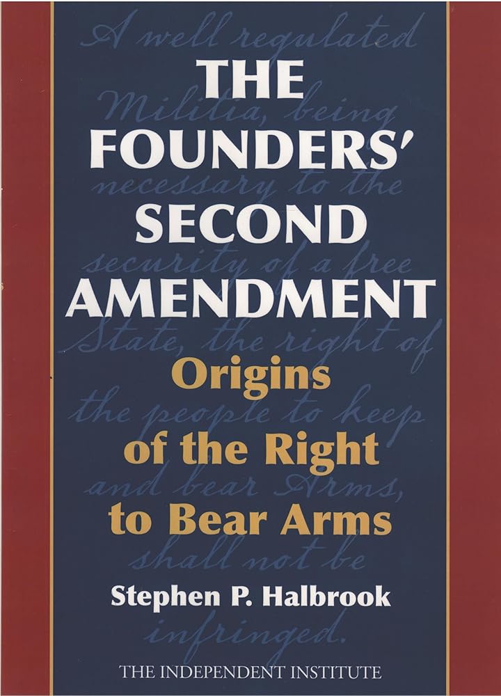 The Founders' Second Amendment: Origins of the Right to Bear Arms (Independent Studies in Political Economy) cover image