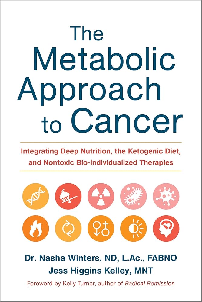 The Metabolic Approach to Cancer: Integrating Deep Nutrition, the Ketogenic Diet, and Nontoxic Bio-Individualized Therapies cover image