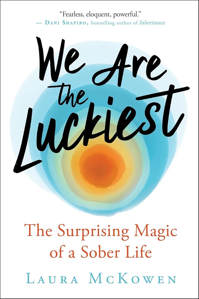 We Are the Luckiest: The Surprising Magic of a Sober Life cover image