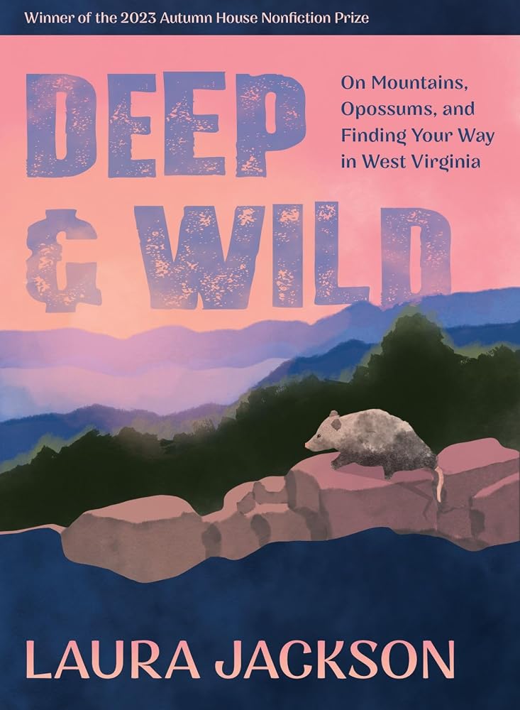Deep & Wild: On Mountains, Opossums & Finding Your Way in West Virginia (Autumn House Press Nonfiction Prize) cover image