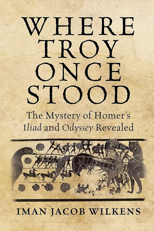 Where Troy Once Stood: The Mystery of Homer's Iliad & Odyssey Revealed cover image