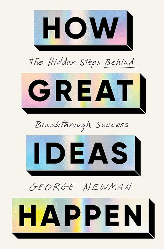 How Great Ideas Happen: The Hidden Steps Behind Breakthrough Success cover image