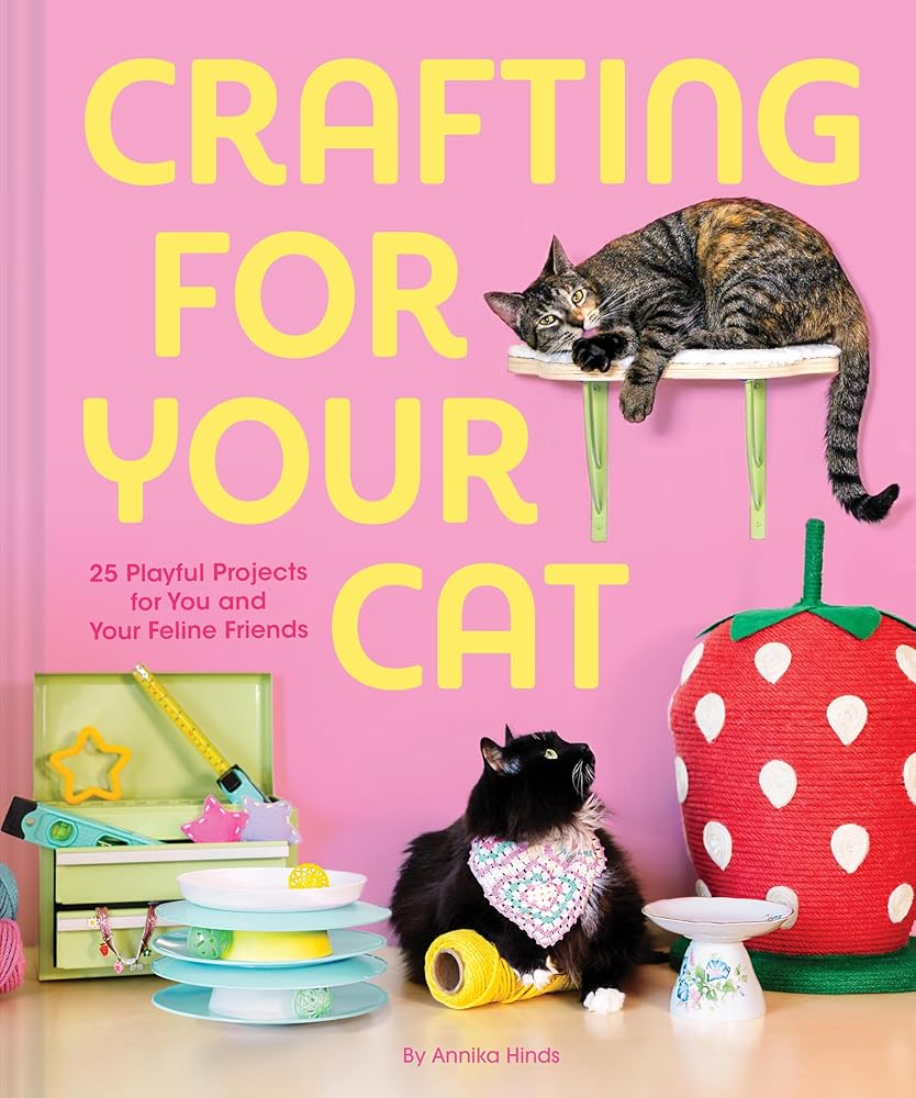 Crafting for Your Cat: 25 Playful Projects for You and Your Feline Friends cover image