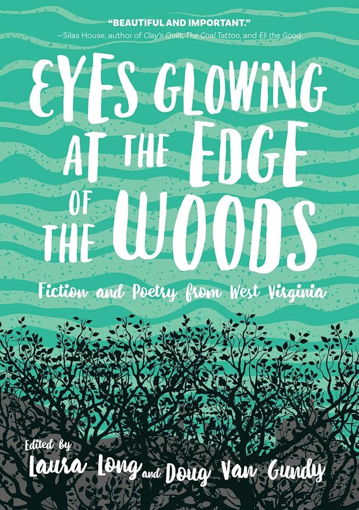 Eyes Glowing at the Edge of the Woods: Fiction and Poetry from West Virginia cover image