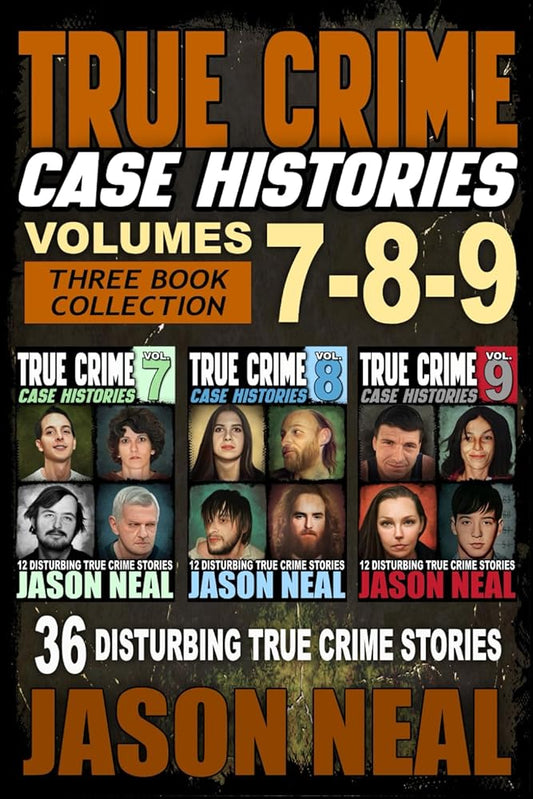True Crime Case Histories - (Books 7, 8, & 9): 36 Disturbing True Crime Stories (3 Book True Crime Collection) cover image