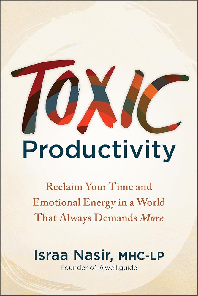 Toxic Productivity: Reclaim Your Time and Emotional Energy in a World That Always Demands More cover image