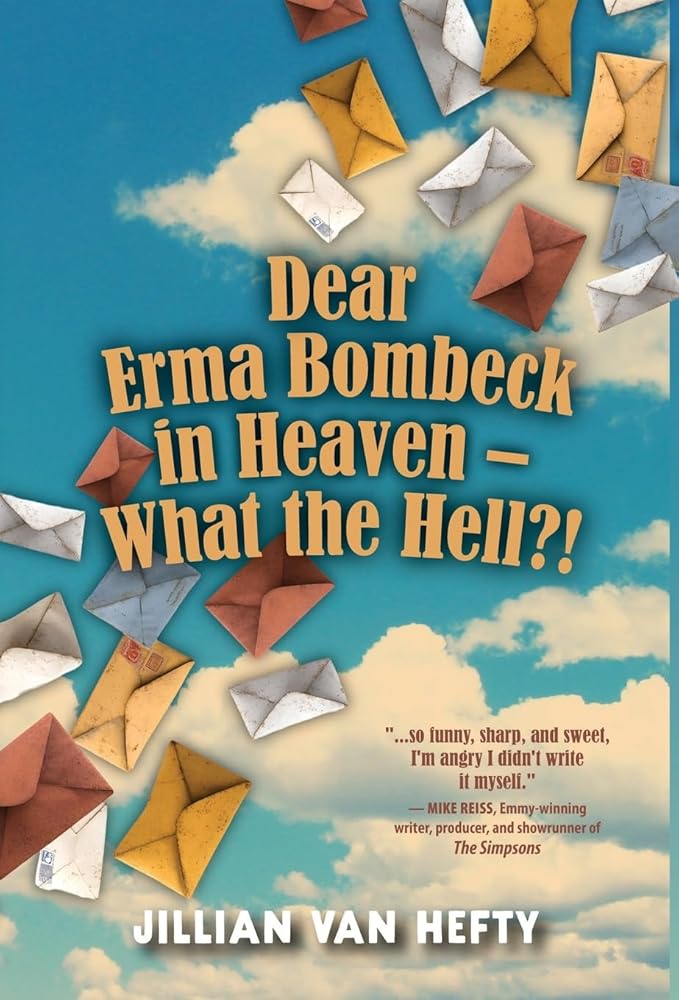 Dear Erma Bombeck in Heaven - What the Hell?! cover image