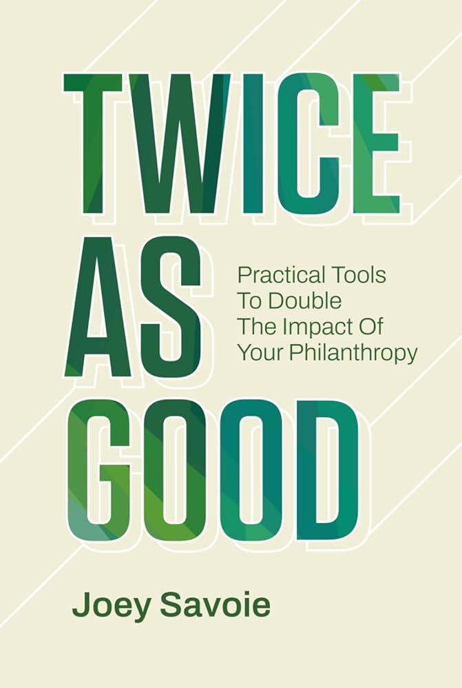 Twice As Good: Practical Tools to Double the Impact of Your Philanthropy cover image