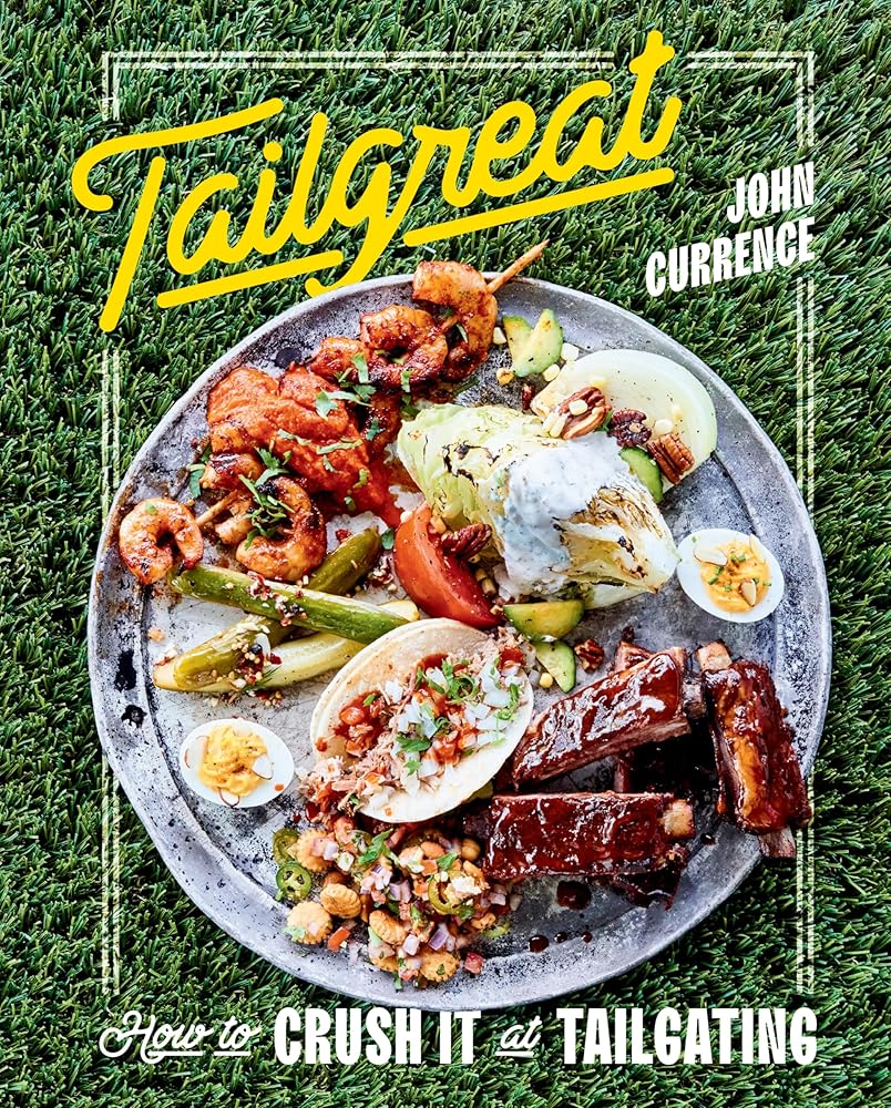 Tailgreat: How to Crush It at Tailgating [A Cookbook] cover image