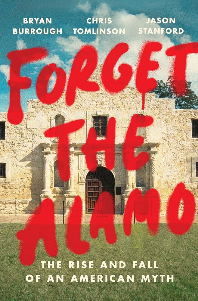 Forget the Alamo: The Rise and Fall of an American Myth cover image