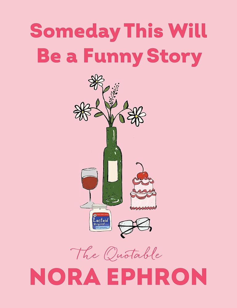 Someday This Will Be a Funny Story: The Quotable Nora Ephron cover image