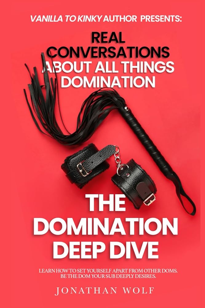 Vanilla to Kinky - The Domination Deep Dive: Real Conversations About All Things Domination (BDSM Basics for beginners) cover image