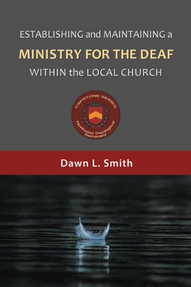 Establishing and Maintaining a Ministry for the Deaf within the Local Church cover image