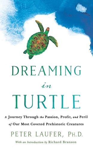Dreaming in Turtle A Journey Through the Passion, Profit, and Peril of Our Most Coveted Prehistoric Creatures