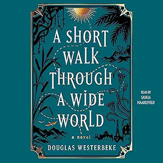 A Short Walk Through a Wide World A Novel