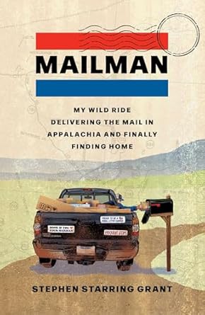 Mailman My Wild Ride Delivering the Mail in Appalachia and Finally Finding Home