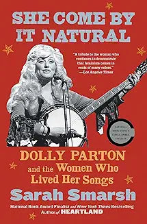 She Come By It Natural Dolly Parton and the Women Who Lived Her Songs